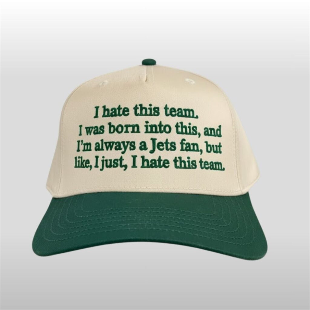 I Hate This Team I Was Born Into This And I'm Always A Jet Fan But Like I Just Hate This Team Hat