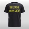 Im Fucking Hate Danny Smoke Shirt