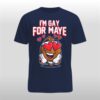I'm Gay For Maye Shirt