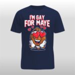 I'm Gay For Maye Shirt