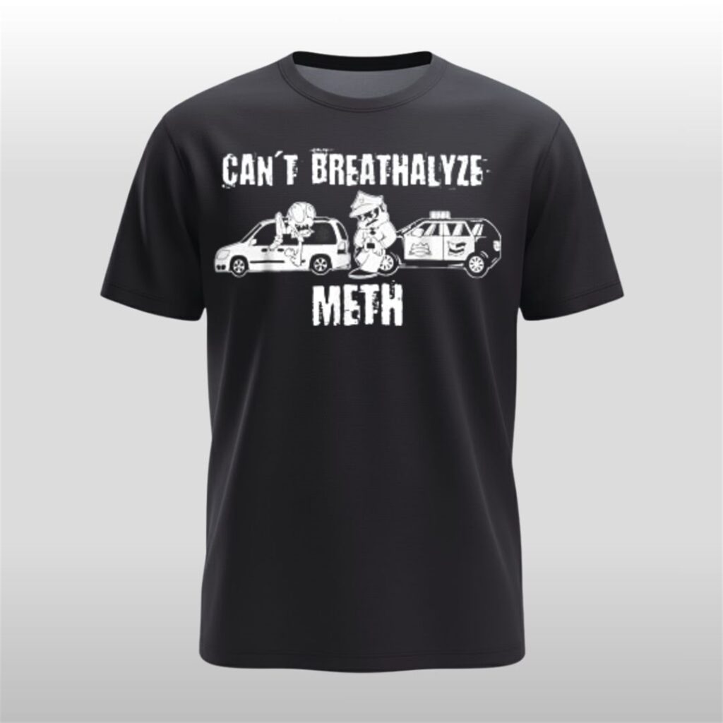 Ratedrcloset Can't Breathalyze Meth Shirt