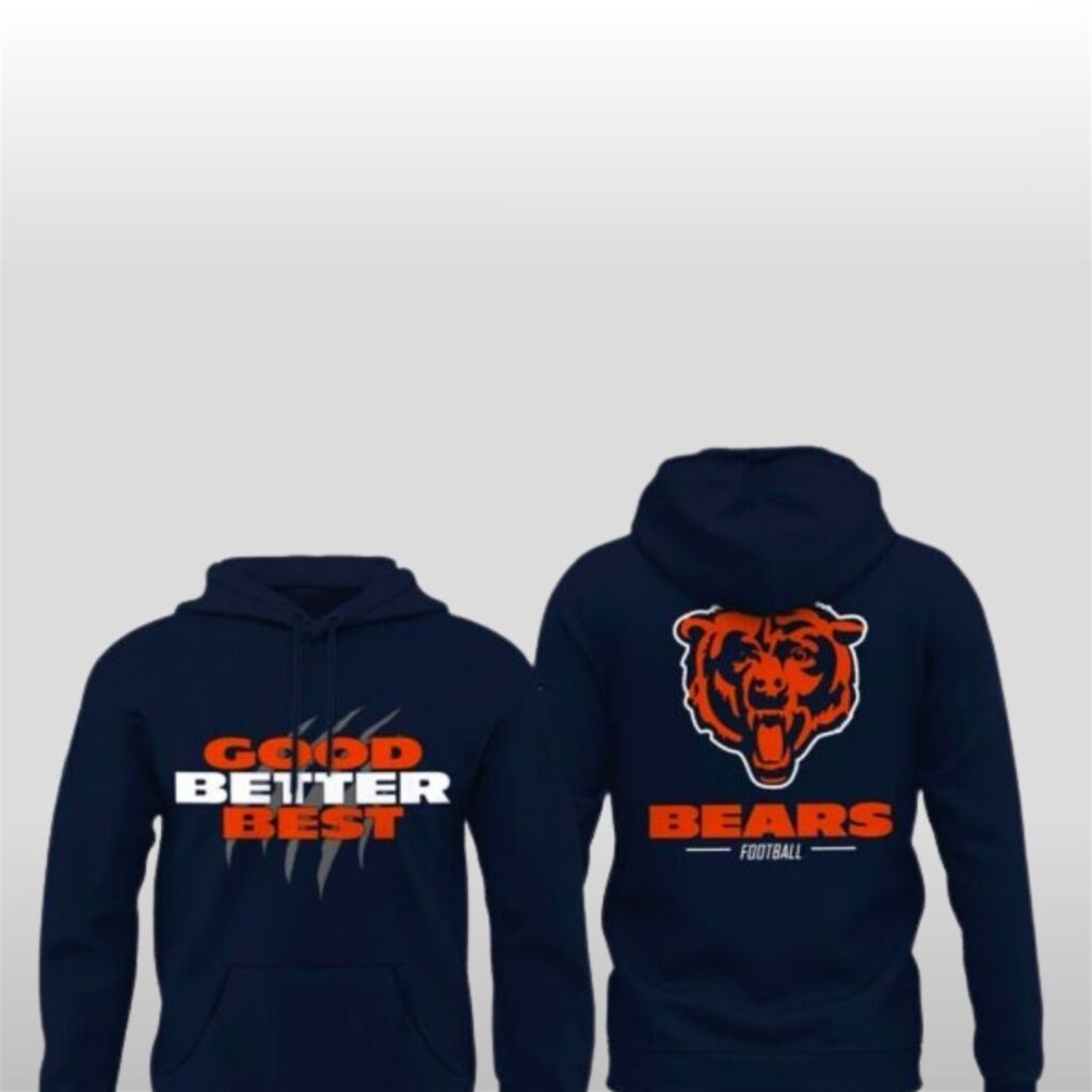 2025 Bears Good Better Best Hoodie 1 2025 Bears Good Better Best Hoodie