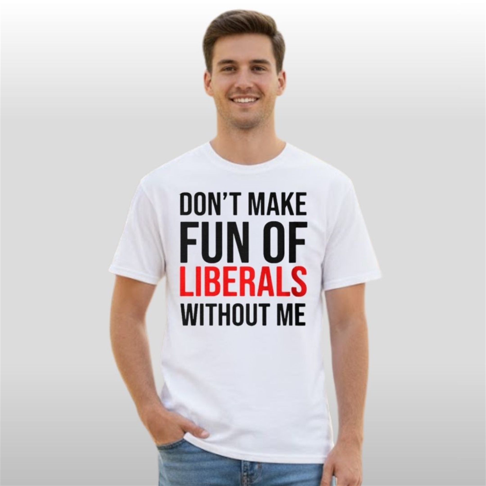 Dont-Make-Fun-Of-Liberals-Without-Me-Shirt Don't Make Fun Of Liberals Without Me Shirt