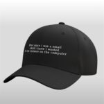 Ever Since I Was A Small Child I Knew I Wanted To Be Indoors On The Computer Hat