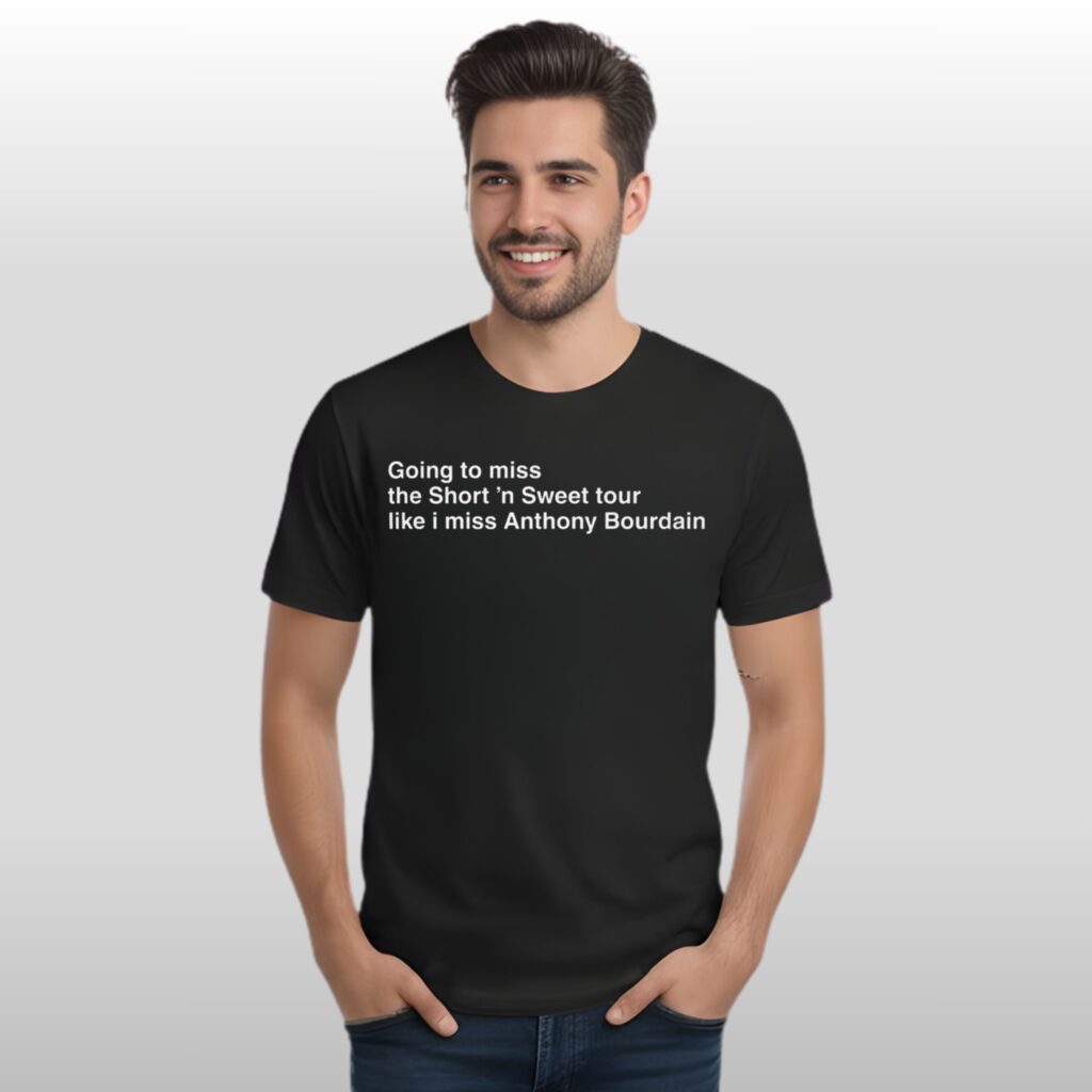 Going To Miss The Short ‘n Sweet Tour Like I Miss Anthony Bourdain Shirt