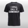 I Still Call It Comiskey Shirt