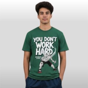 Michigan State You Don't Work Hard Shirt