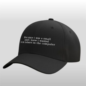 Ever Since I Was A Small Child I Knew I Wanted To Be Indoors On The Computer Hat