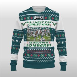2025 Eagles All I Want For Christmas Is Another Lombardi Ugly Sweater
