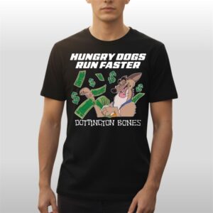 Hungry Dogs Run Faster Dottington Bones Shirt