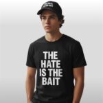 The Hate Is The Bait Shirt