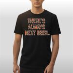 There’s Always Next Beer Cincinnati Bengals 2025 Shirt
