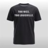 Too Nice To Louisville Shirt