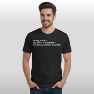 Going To Miss The Short ‘n Sweet Tour Like I Miss Anthony Bourdain Shirt