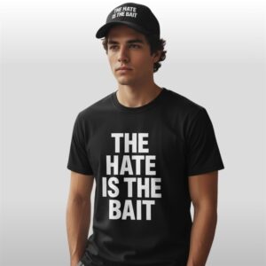 The Hate Is The Bait Shirt