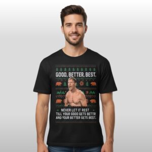 Goood Better Best Never Let It Rest Till You Good Gets Better And Your Better Gets Best Shirt