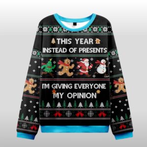 2025 Christmas This Year Instead Of Presents I'm Giving Everyone My Opinion Ugly Sweater