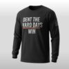 Dent The Hard Days Win Shirt