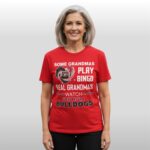 Some Grandmas Play Bingo Real Grandma Watch Georgia Bulldogs Shirt