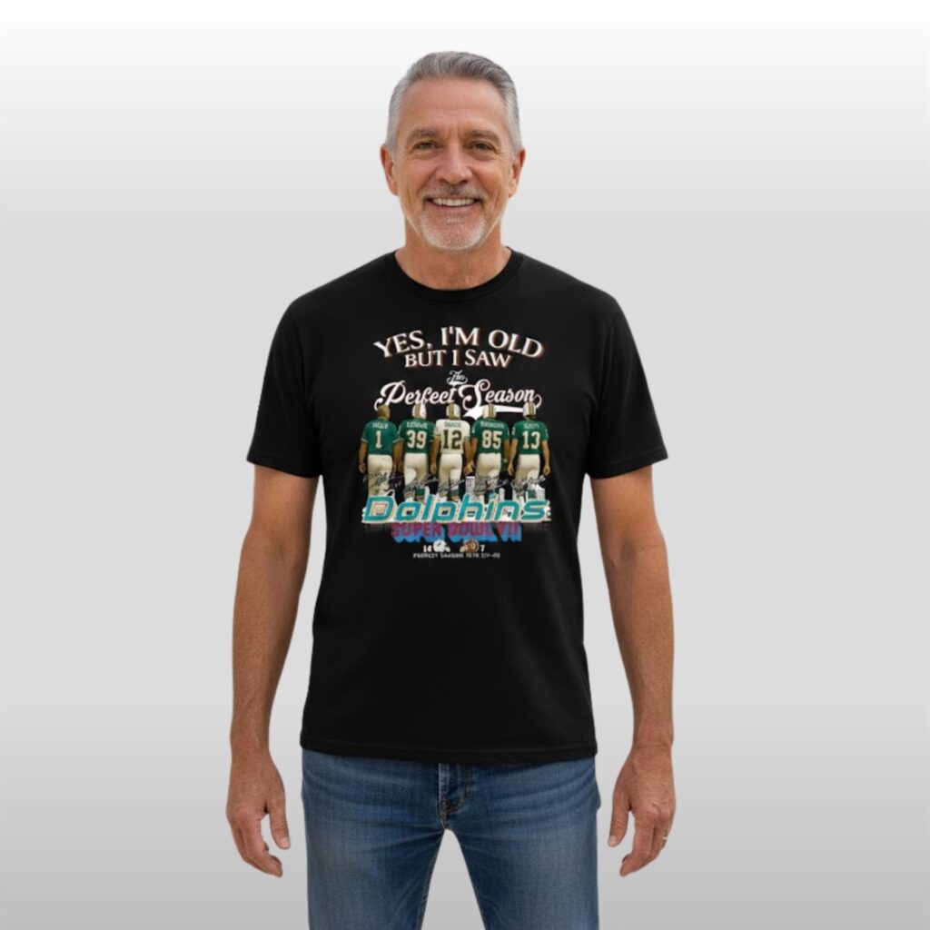 Yes I'm Old But I Saw The Perfect Season Dolphins 1972 Shirt