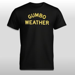 T Bob Hebert Gumbo Weather Shirt