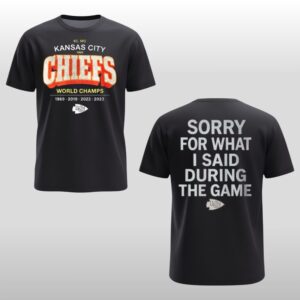 KC Chiefs World Champs 1969 2019 2022 2023 Sorry For What I Said During The Game Shirt