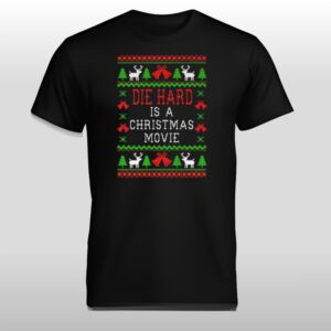 Die Hard Is A Christmas Movie Ugly Sweater Shirt
