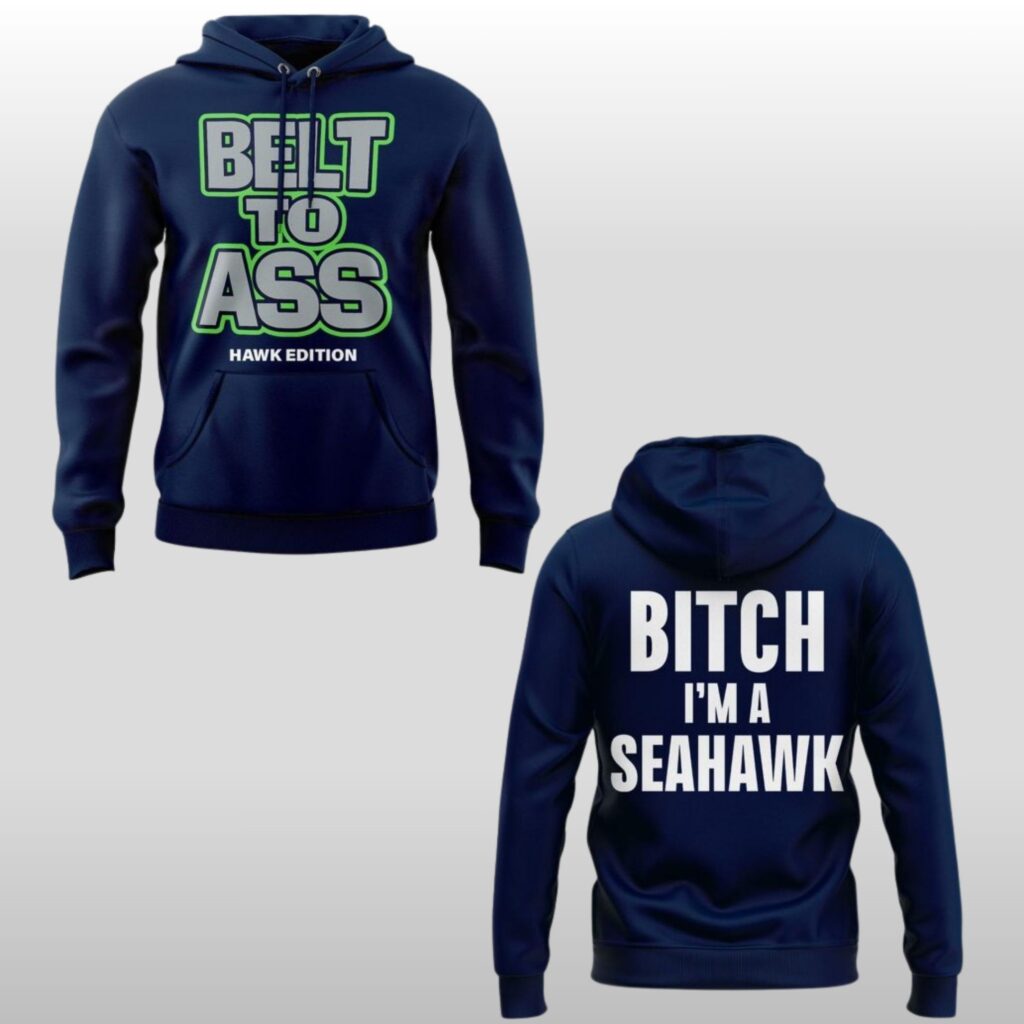 2026 Seahawks Belt to Ass Bitch Im A Seahawks Hoodie Shirt 3