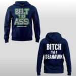 2026 Seahawks Belt to Ass Bitch Im A Seahawks Hoodie Shirt