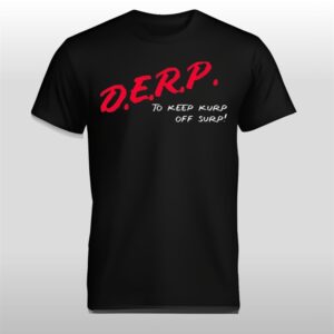 Kurt Metzger DERP To Keep Kurp Off Surp Shirt
