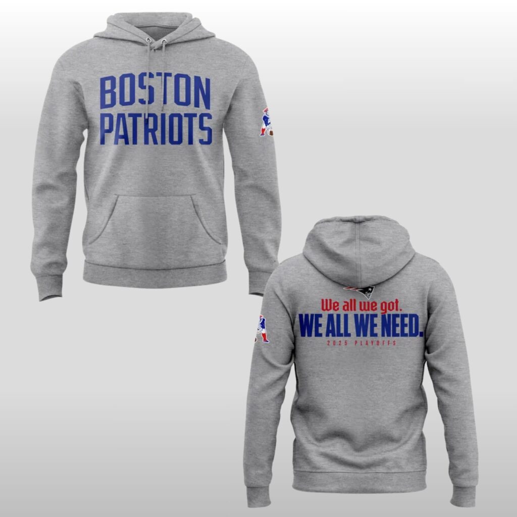Boston Patriots We All We Got We All We Need Playoffs Hoodie 2