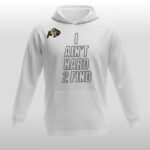 Colorado Buffaloes Coach Prime 2026 I Ain’t Hard To Find Hoodie