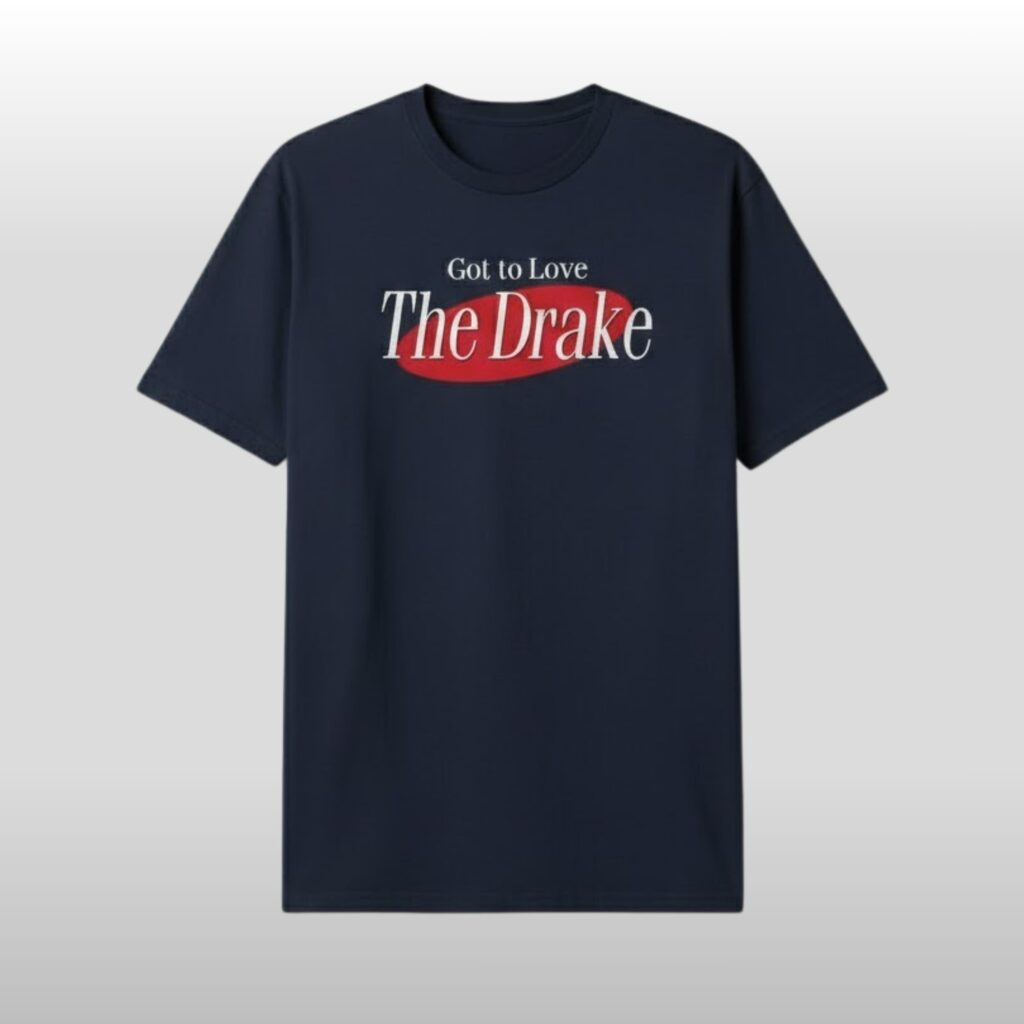 Got to Love The Drake Shirt 2
