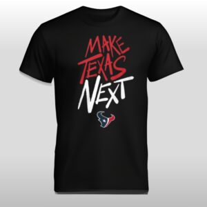 Houston Texans Make Texas Next Shirt