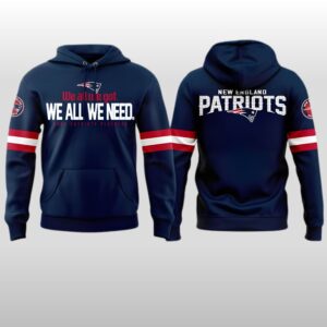 New England Patriots 2026 We All We Got We All We Need Hoodie