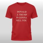 Jimmy Kimmel Donald Trump Is Gonna Kill You Shirt