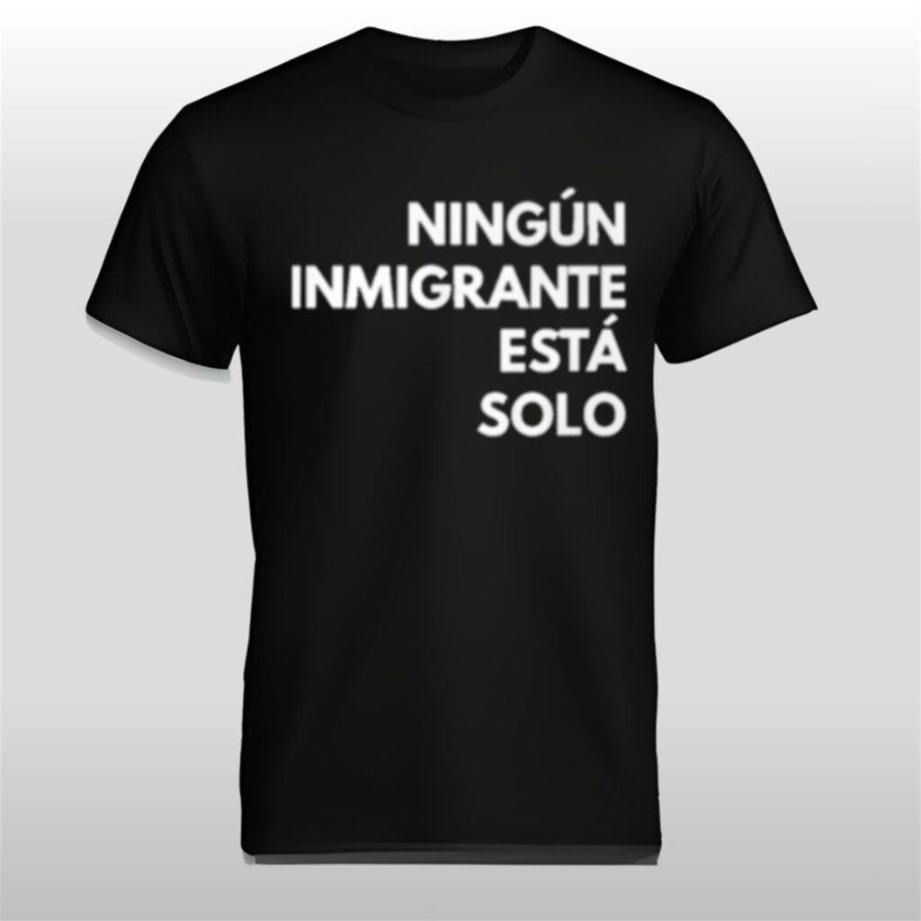 Mina Kimes Ningun Inmigrante Esta Solo Shirt