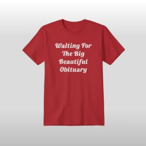 Steven King Waiting For The Big Beautiful Obituary Shirt