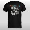 Richard Angwin Diversity Hurts No One You Stupid Orange Fuck Shirt 6 Richard Angwin Diversity Hurts No One You Stupid Orange Fuck Shirt