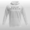 SpLy3sAH My Niece And I Talk Shit About You Hoodie 3