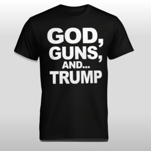 God Guns And Trump Shirt