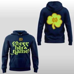 Notre Dame Fighting Irish Cheer Her Name Hoodie Shirt