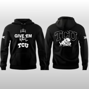 2026 TCU Horned Frogs Give EM HELL Hoodie Shirt