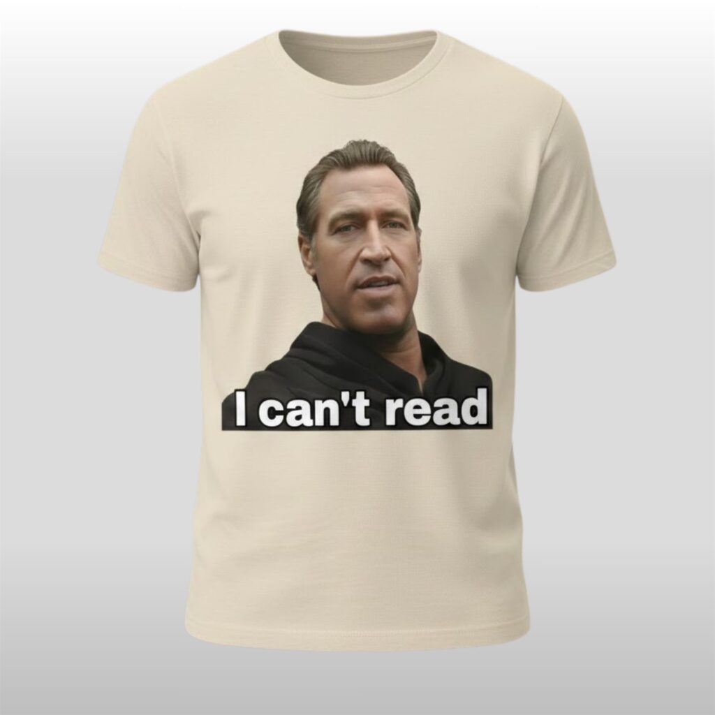 Gavin Newsom 2028 I Can’t Read Shirt 4 Gavin Newsom 2028 I Can't Read Shirt 2