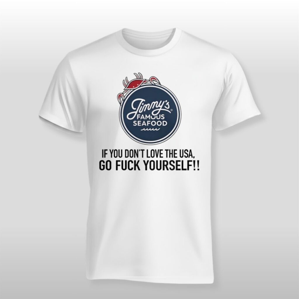 Jimmy's Famous Seafood If You Dont Love The USA Go Fuck Yourself Shirt 2