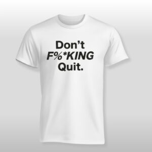 Anthony Kim Dont Fucking Quit Shirt