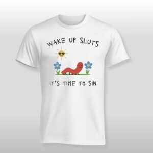 Nicolas Vansteenberghe Wake Up Sluts It’s Time to Sin Shirt