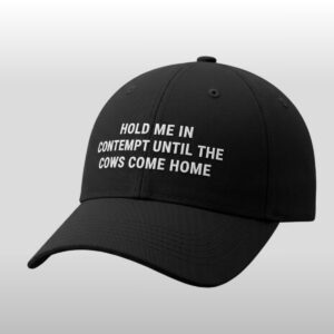 Hold Me In Contempt Until The Cows Come Home Hat