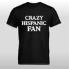 Jared Weiss Crazy Hispanic Fan Shirt 11 Jared Weiss Crazy Hispanic Fan Shirt 2