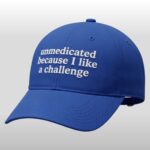 Unmedicated Because I Like A Challenge Hat